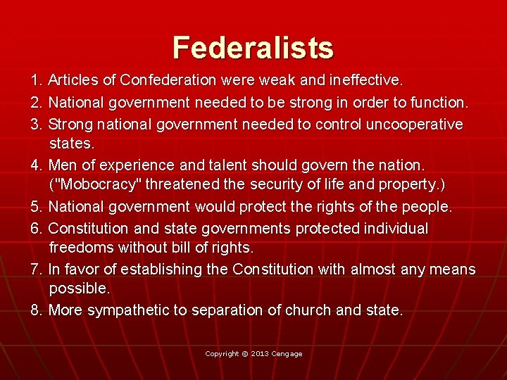 Federalists 1. Articles of Confederation were weak and ineffective. 2. National government needed to