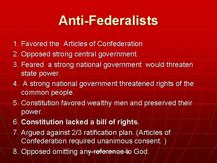Anti-Federalists 1. Favored the Articles of Confederation 2. Opposed strong central government. 3. Feared