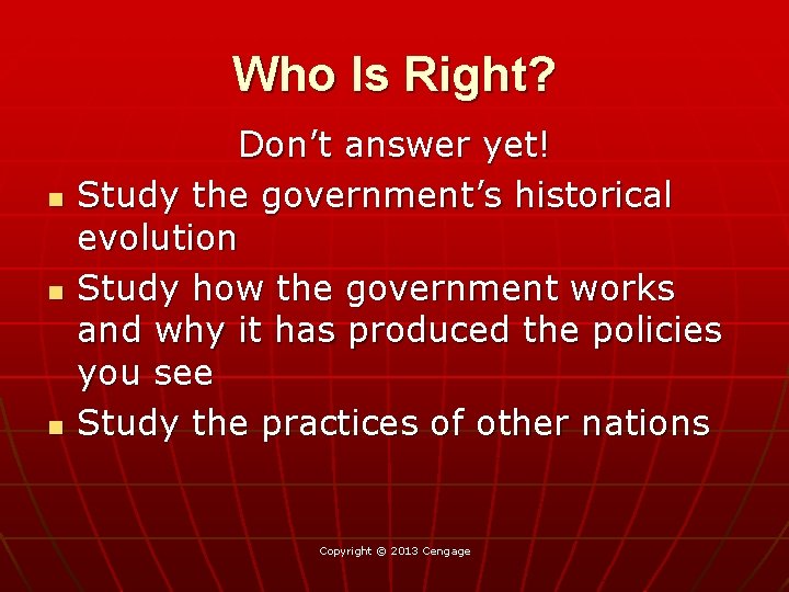 Who Is Right? n n n Don’t answer yet! Study the government’s historical evolution