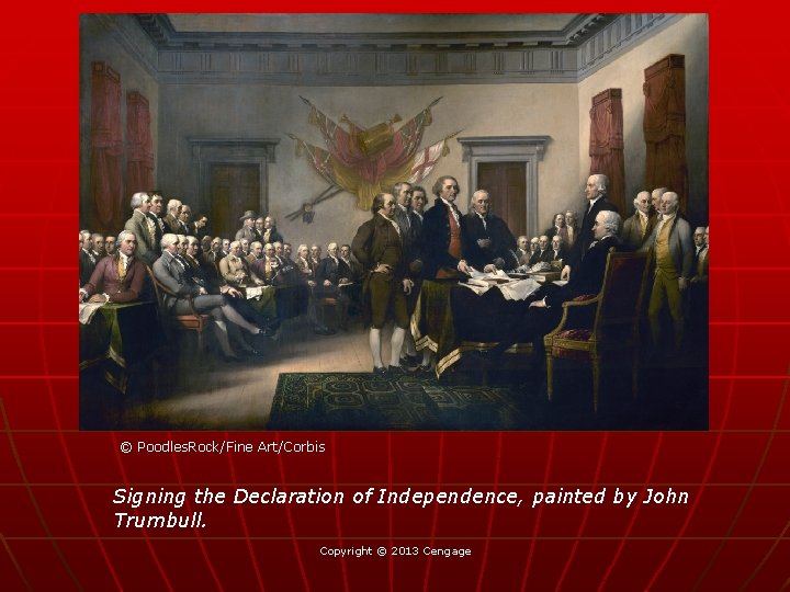 © Poodles. Rock/Fine Art/Corbis Signing the Declaration of Independence, painted by John Trumbull. Copyright