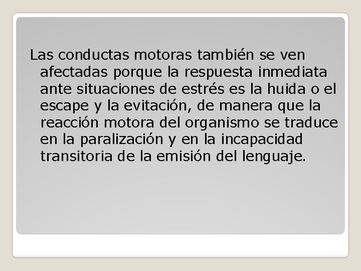 Las conductas motoras también se ven afectadas porque la respuesta inmediata ante situaciones de