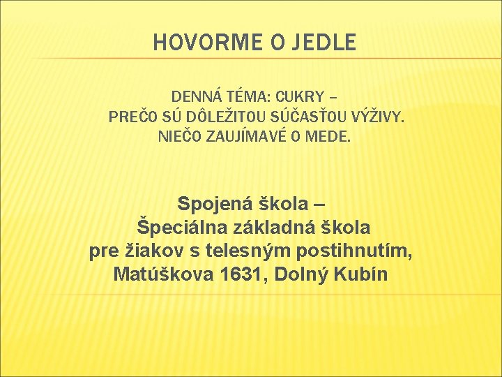 HOVORME O JEDLE DENNÁ TÉMA: CUKRY – PREČO SÚ DÔLEŽITOU SÚČASŤOU VÝŽIVY. NIEČO ZAUJÍMAVÉ