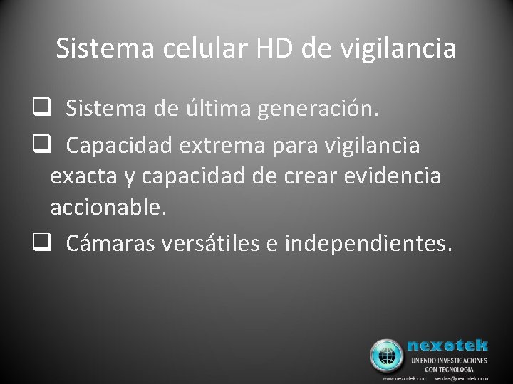 Sistema celular HD de vigilancia q Sistema de última generación. q Capacidad extrema para