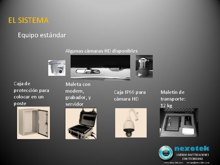 EL SISTEMA Equipo estándar Algunas cámaras HD disponibles Caja de protección para colocar en