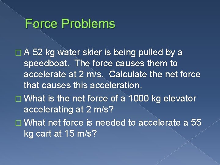 Force Problems �A 52 kg water skier is being pulled by a speedboat. The