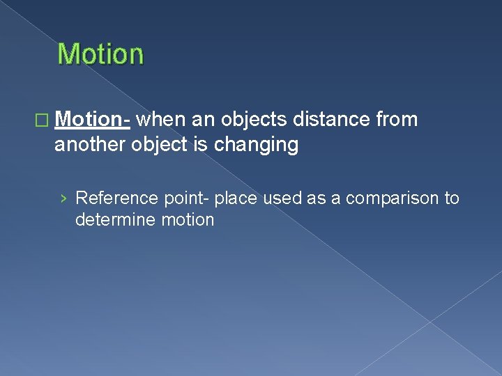 Motion � Motion- when an objects distance from another object is changing › Reference