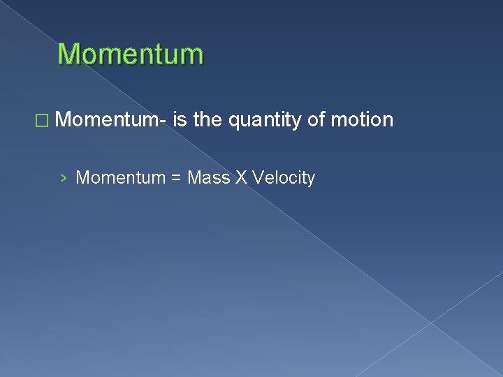 Momentum � Momentum- is the quantity of motion › Momentum = Mass X Velocity