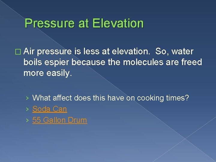 Pressure at Elevation � Air pressure is less at elevation. So, water boils espier