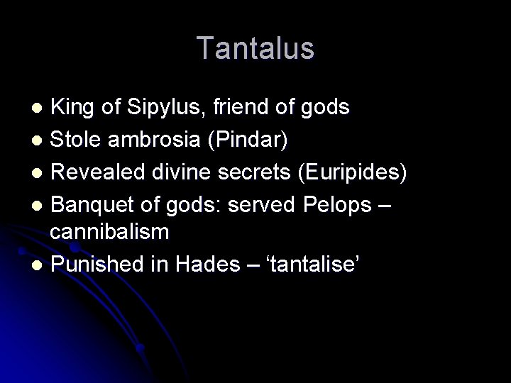Tantalus King of Sipylus, friend of gods l Stole ambrosia (Pindar) l Revealed divine