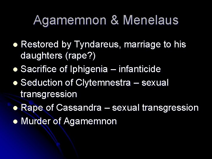 Agamemnon & Menelaus Restored by Tyndareus, marriage to his daughters (rape? ) l Sacrifice