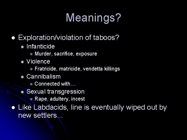 Meanings? l Exploration/violation of taboos? l Infanticide l l Violence l l Connected with…