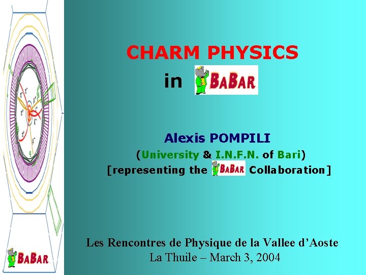 CHARM PHYSICS in Alexis POMPILI (University & I. N. F. N. of Bari) [representing CHARM PHYSICS in Alexis POMPILI (University & I. N. F. N. of Bari) [representing