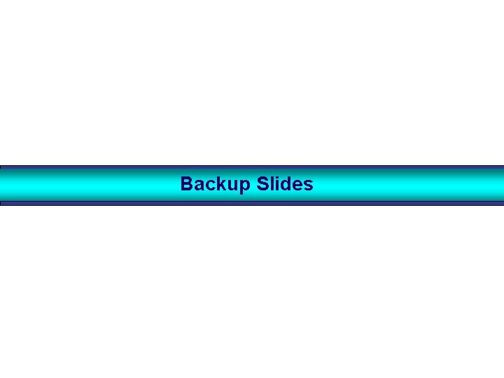 Backup Slides Backup Slides
