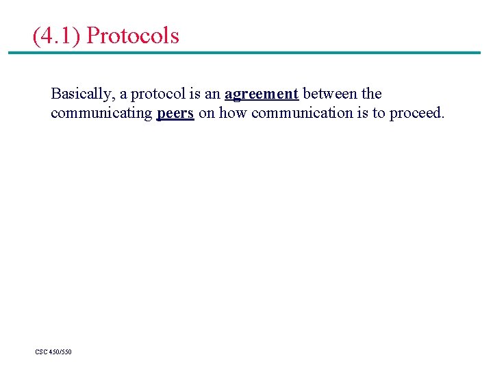 (4. 1) Protocols Basically, a protocol is an agreement between the communicating peers on