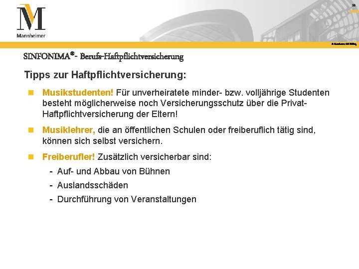 10 © Mannheimer AG Holding SINFONIMA®- Berufs-Haftpflichtversicherung Tipps zur Haftpflichtversicherung: n Musikstudenten! Für unverheiratete