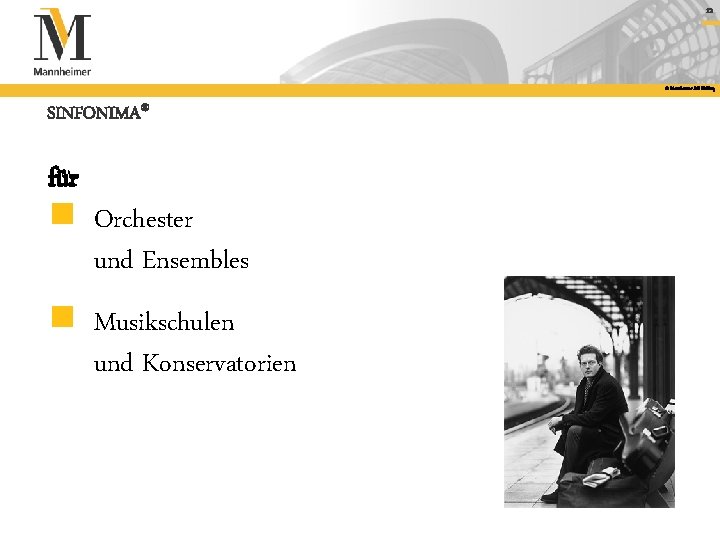 12 © Mannheimer AG Holding SINFONIMA® für n Orchester und Ensembles n Musikschulen und