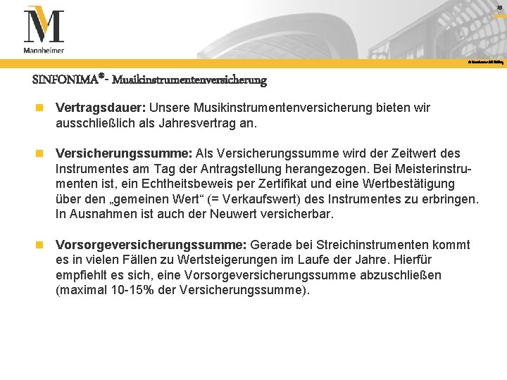 15 © Mannheimer AG Holding SINFONIMA®- Musikinstrumentenversicherung n Vertragsdauer: Unsere Musikinstrumentenversicherung bieten wir ausschließlich