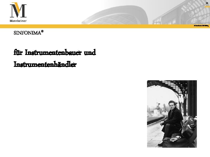 18 © Mannheimer AG Holding SINFONIMA® für Instrumentenbauer und Instrumentenhändler 