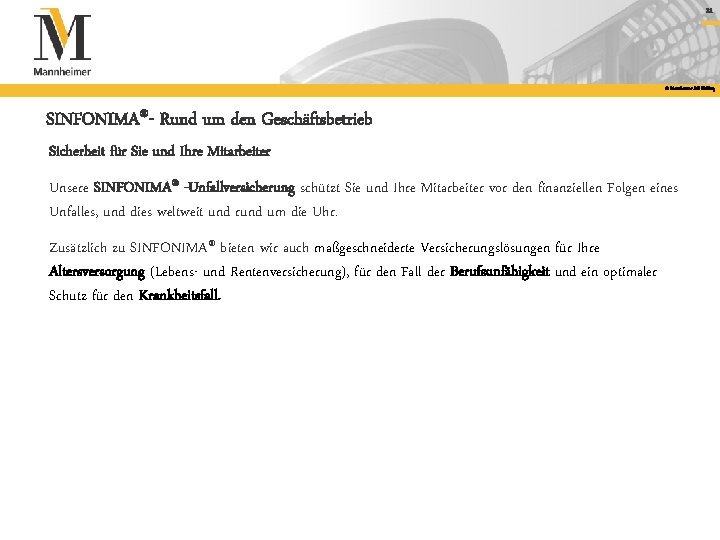 21 © Mannheimer AG Holding SINFONIMA®- Rund um den Geschäftsbetrieb Sicherheit für Sie und