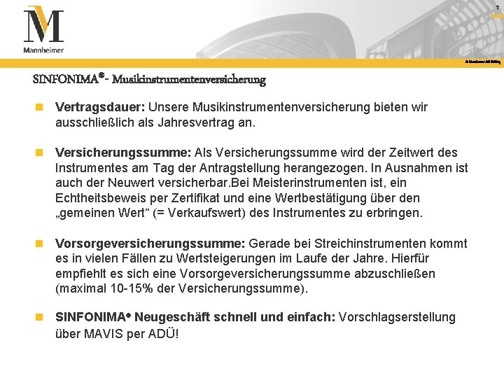 7 © Mannheimer AG Holding SINFONIMA®- Musikinstrumentenversicherung n Vertragsdauer: Unsere Musikinstrumentenversicherung bieten wir ausschließlich