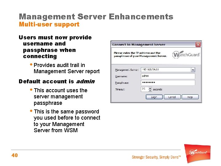 Management Server Enhancements Multi-user support Users must now provide username and passphrase when connecting