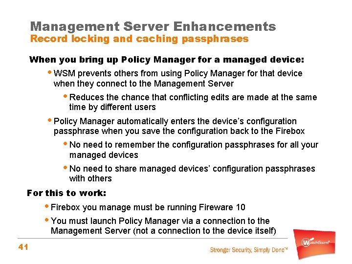 Management Server Enhancements Record locking and caching passphrases When you bring up Policy Manager