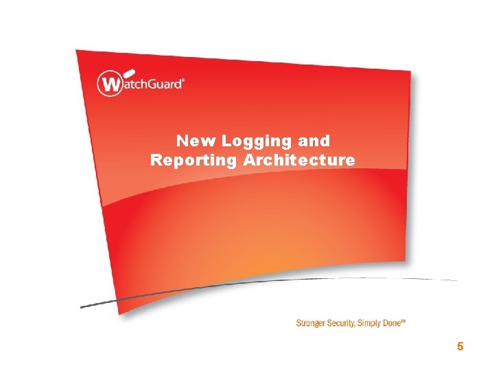 New Logging and Reporting Architecture 5 