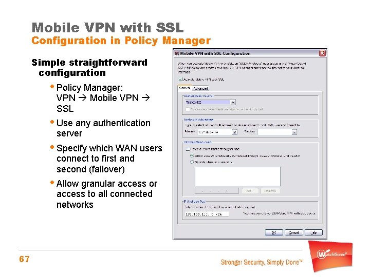 Mobile VPN with SSL Configuration in Policy Manager Simple straightforward configuration • Policy Manager: