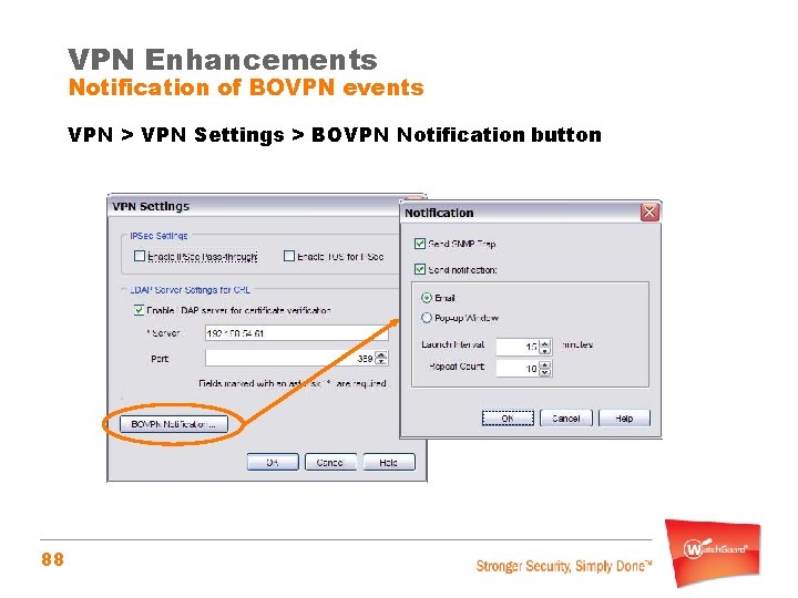 VPN Enhancements Notification of BOVPN events VPN > VPN Settings > BOVPN Notification button
