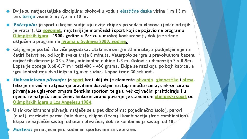  Dvije su natjecateljske discipline: skokovi u vodu s elastične daske visine 1 m