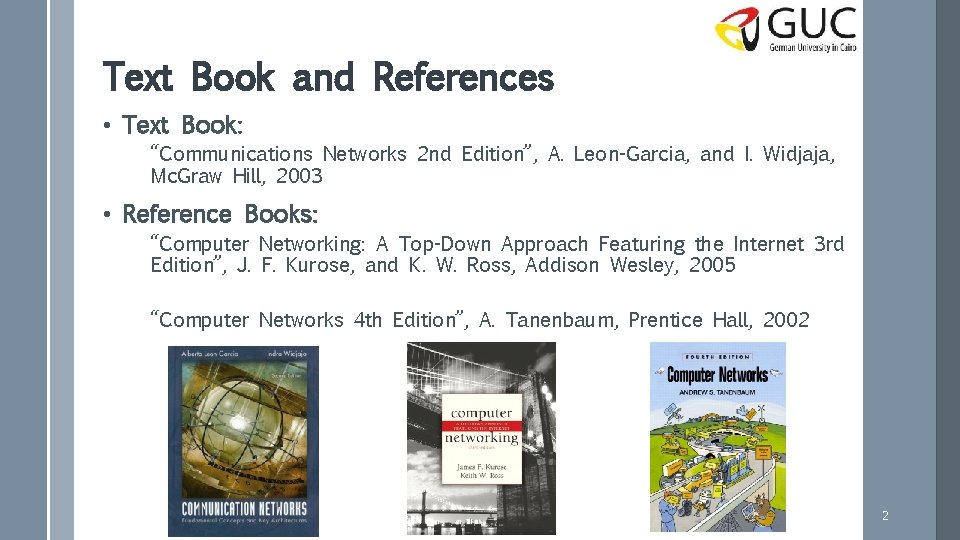 Text Book and References • Text Book: “Communications Networks 2 nd Edition”, A. Leon-Garcia,