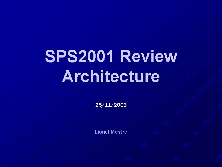 SPS 2001 Review Architecture 25/11/2003 Lionel Mestre SPS 2001 Review Architecture 25/11/2003 Lionel Mestre