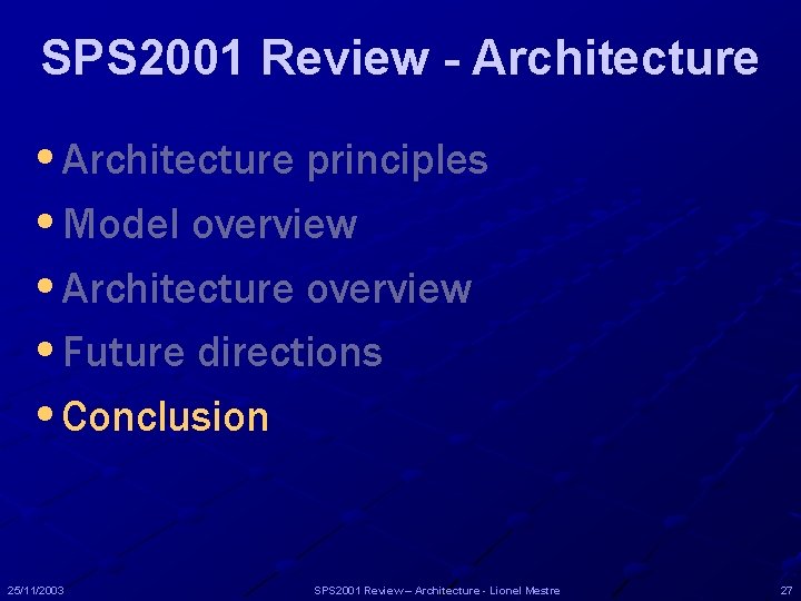 SPS 2001 Review - Architecture • Architecture principles • Model overview • Architecture overview SPS 2001 Review - Architecture • Architecture principles • Model overview • Architecture overview