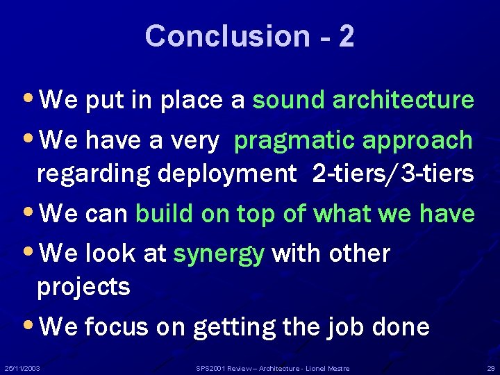 Conclusion - 2 • We put in place a sound architecture • We have Conclusion - 2 • We put in place a sound architecture • We have