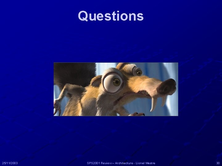 Questions 25/11/2003 SPS 2001 Review – Architecture - Lionel Mestre 30 Questions 25/11/2003 SPS 2001 Review – Architecture - Lionel Mestre 30