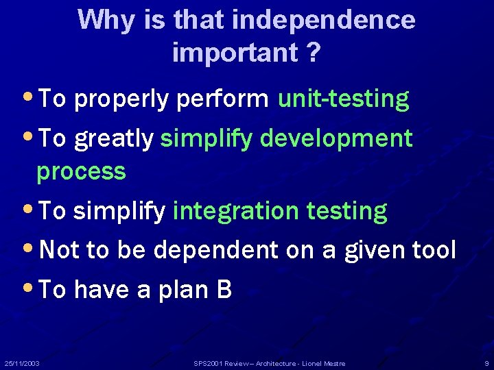 Why is that independence important ? • To properly perform unit-testing • To greatly Why is that independence important ? • To properly perform unit-testing • To greatly