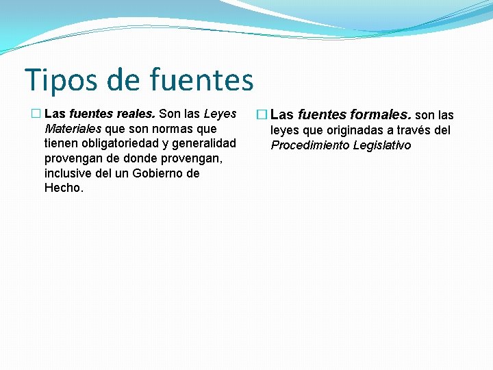 Tipos de fuentes � Las fuentes reales. Son las Leyes Materiales que son normas