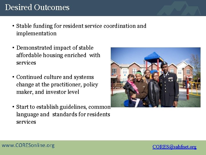 Desired Outcomes • Stable funding for resident service coordination and implementation • Demonstrated impact
