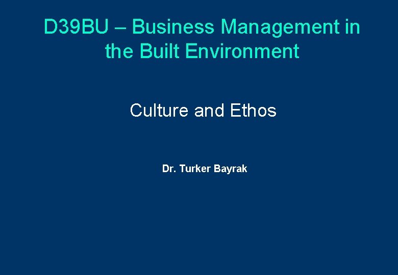 D 39 BU – Business Management in the Built Environment Culture and Ethos Dr.
