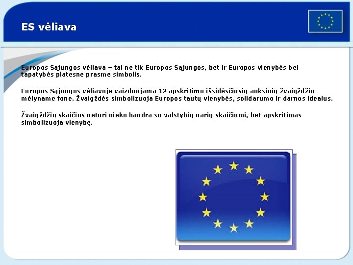 ES vėliava Europos Sąjungos vėliava – tai ne tik Europos Sąjungos, bet ir Europos