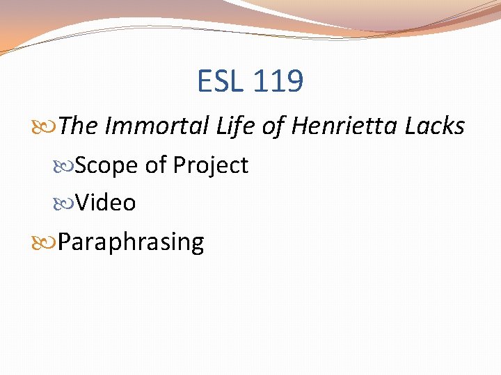 ESL 119 The Immortal Life of Henrietta Lacks Scope of Project Video Paraphrasing 