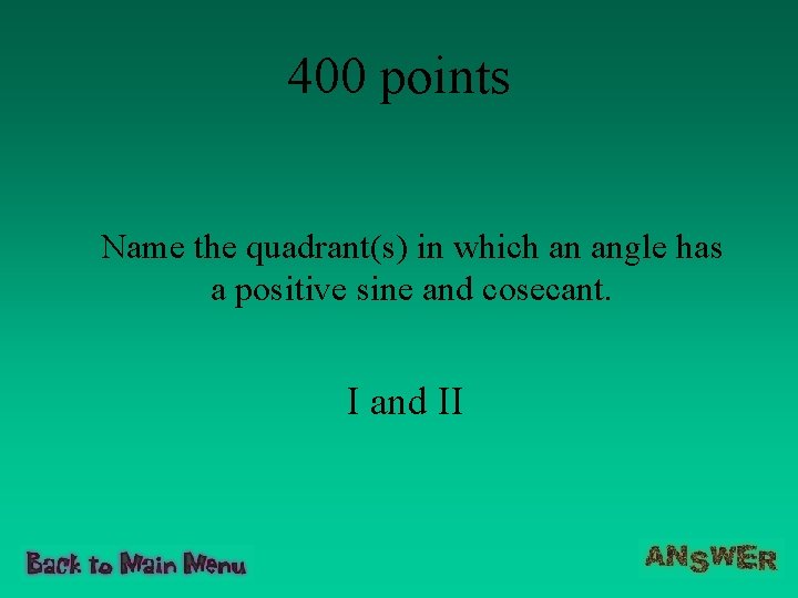400 points Name the quadrant(s) in which an angle has a positive sine and