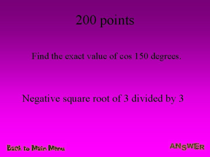 200 points Find the exact value of cos 150 degrees. Negative square root of
