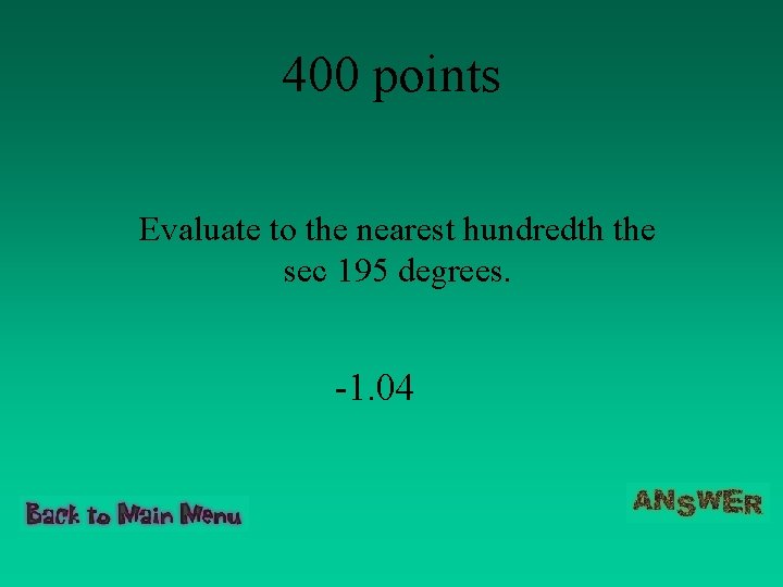 400 points Evaluate to the nearest hundredth the sec 195 degrees. -1. 04 