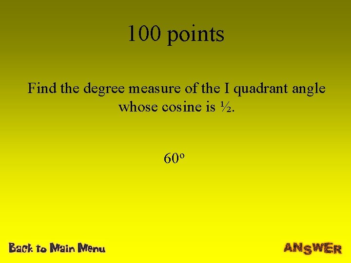 100 points Find the degree measure of the I quadrant angle whose cosine is