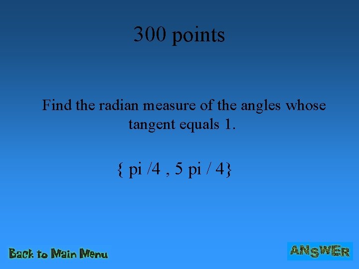 300 points Find the radian measure of the angles whose tangent equals 1. {