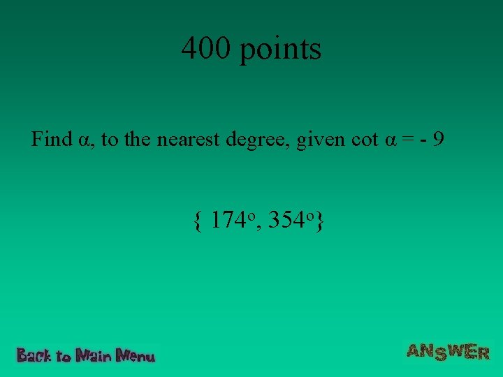 400 points Find α, to the nearest degree, given cot α = - 9