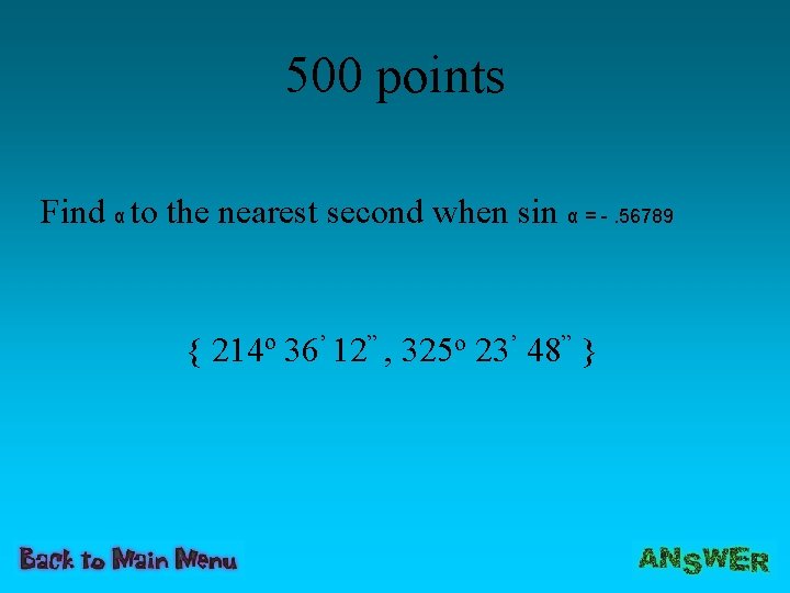 500 points Find α to the nearest second when sin α = -. 56789