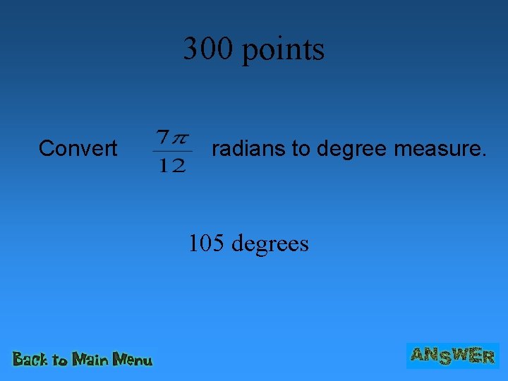 300 points Convert radians to degree measure. 105 degrees 