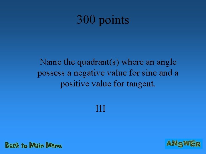300 points Name the quadrant(s) where an angle possess a negative value for sine
